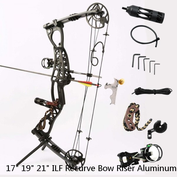 17" 19" 21" ILF Recurve Bow Riser Aluminum Takedown Handle Archery Bow Hunting